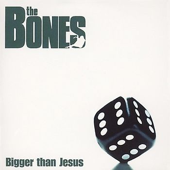 the Bones - Bigger Than Jesus