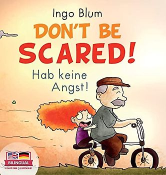 Don't Be Scared! - Hab keine Angst!: Bilingual Children's Picture Book in English-German. Suitable for kindergarten, elementary school, and at home! (Kids Learn German, Band 3)