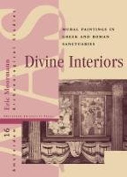 Divine Interiors: Mural Paintings in Greek and Roman Sanctuaries - Eric M. Moormann