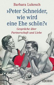 Peter Schneider, wie wird eine Ehe schön?