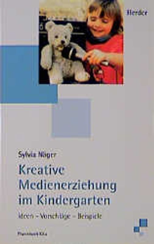 Kreative Medienerziehung im Kindergarten. Ideen - Vorschläge - Beispiele
