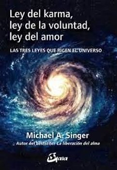 Ley del karma, ley de la voluntad, ley del amor : las tres leyes que rigen el universo