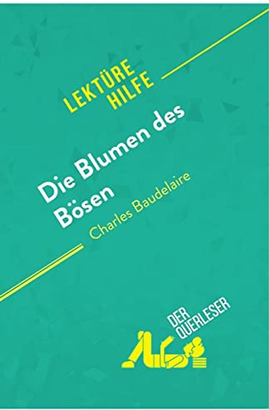 Die Blumen des Bösen von Charles Baudelaire (Lektürehilfe): Detaillierte Zusammenfassung, Personenanalyse und Interpretation
