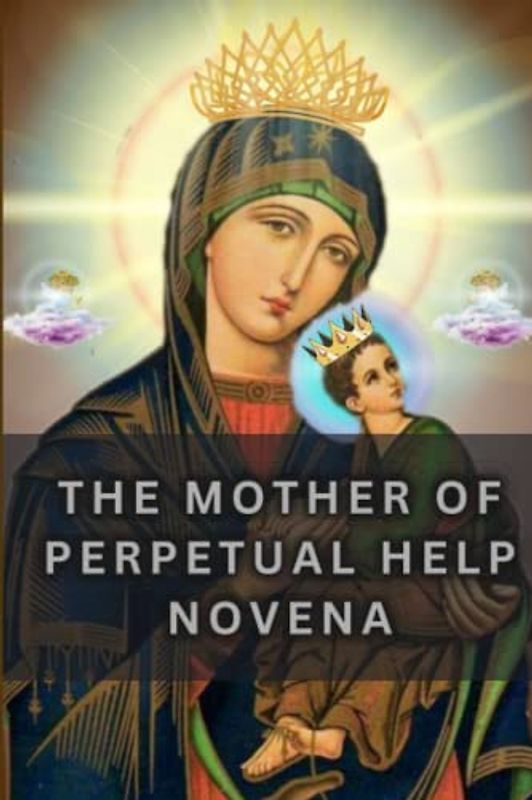 The mother of perpetual help novena: Come o mother of perpetual help novena