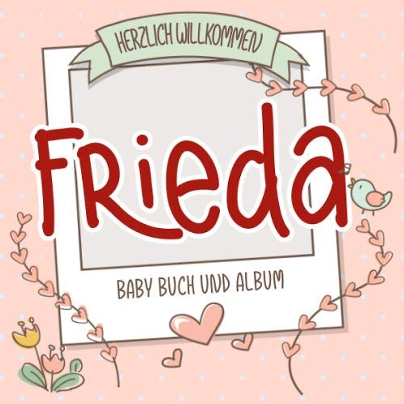 Herzlich Willkommen Frieda - Baby Buch und Album: Personalisiertes Babybuch und Babyalbum, Geschenk zu Schwangerschaft und Geburt, Baby Name auf dem Cover
