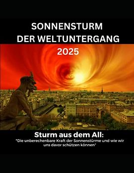 Sturm aus dem All: Die unberechenbare Kraft der Sonnenstürme und wie wir uns davor schützen können, Sonnensturm 2025: Sonnensturm, Blackout, ... aktuell, Sonnensturm Psyche,