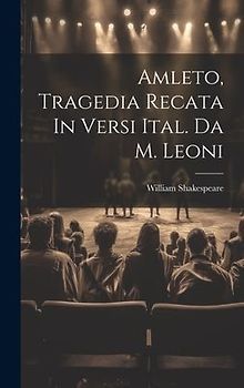 Amleto, Tragedia Recata In Versi Ital. Da M. Leoni