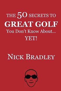 The 50 Secrets to Great Golf You Don't Know About......Yet!