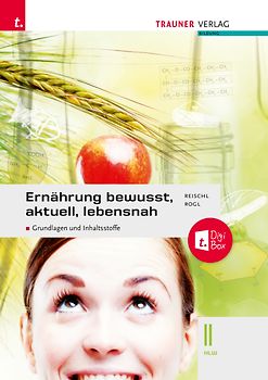 Ernährung - bewusst, aktuell, lebensnah II Grundlagen und Inhaltsstoffe