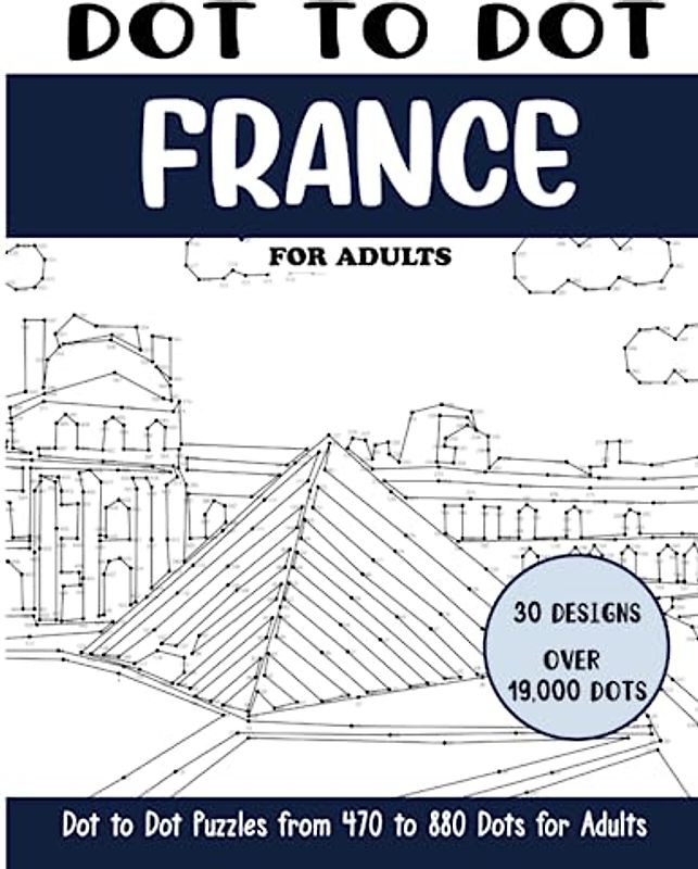 Dot to Dot France for Adults: France Connect the Dots Book for Adults (Over 19000 dots) (Dot to Dot Books for Adults)