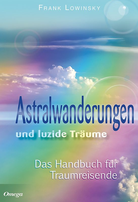 Astralwanderungen und luzide Träume. Das Handbuch für Traumreisen