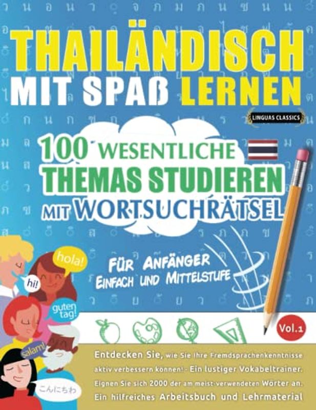 THAILÄNDISCH MIT SPAß LERNEN - FÜR ANFÄNGER: EINFACH UND MITTELSTUFE – 100 WESENTLICHE THEMAS STUDIEREN MIT WORTSUCHRÄTSEL - VOL.1: Entdecken Sie, wie ... aktiv verbessern können!
