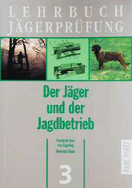 Lehrbuch Jägerprüfung. Band 3: Der Jäger und der Jagdbetrieb. Jagdarten, Wildbretverwertung und Hundeführung