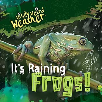 It's Raining Frogs! (Wildly Weird Weather)