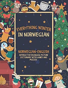 Everything Winter in Norwegian: Norwegian-English Interactive Bilingual Picture Dictionary with Games and Puzzles - Christmas Gift