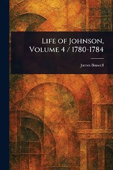 Life of Johnson, Volume 4 / 1780-1784