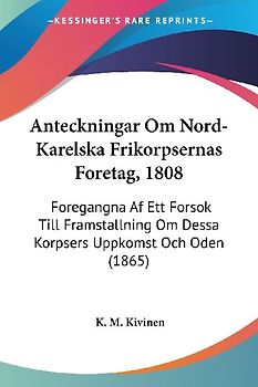 Anteckningar Om Nord-Karelska Frikorpsernas Foretag, 1808