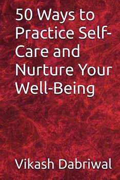 50 Ways to Practice Self-Care and Nurture Your Well-Being
