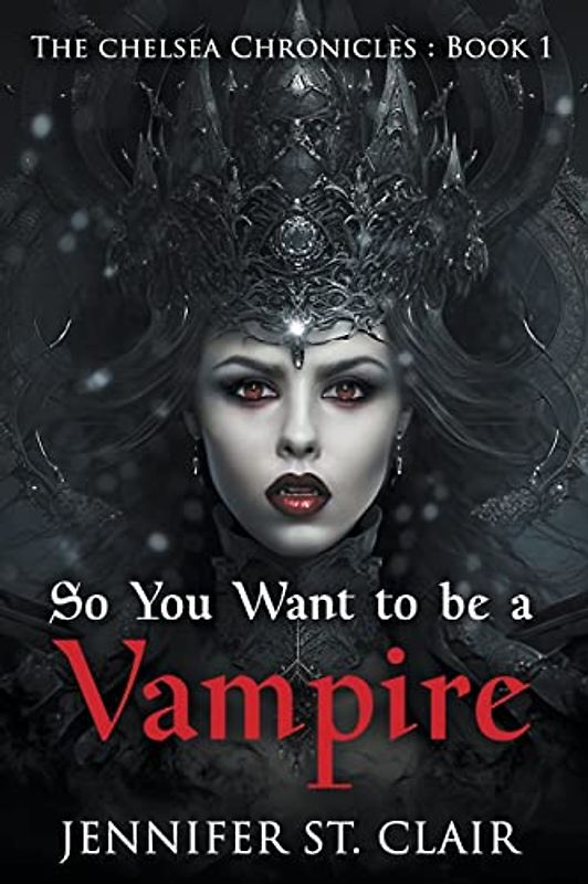 So You Want to be a Vampire (The Chelsea Chronicles, Band 1)