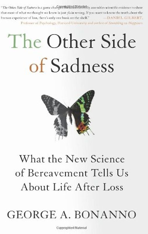 The Other Side of Sadness: What the New Science of Bereavement Tells Us about Life After Loss - George A. Bonanno