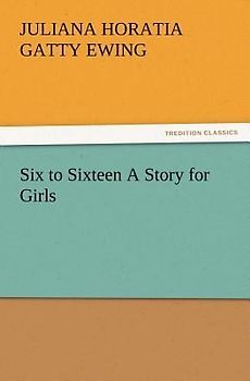 Six to Sixteen A Story for Girls