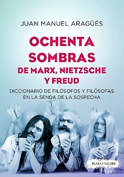 Ochenta sombras de Marx, Nietzsche y Freud : diccionario de filósofos y filósofas en la senda de la sospecha