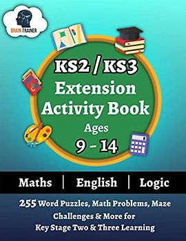KS2/KS3 Extension Activity Book Ages 9-14 - 255 Word Puzzles, Math Problems, Maze Challenges & More For Key Stage Two & Three Learning