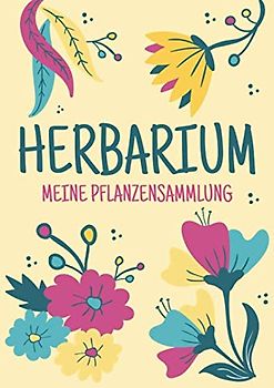 Herbarium - Meine Pflanzensammlung: Herbarium Leer A4 - Pflanzen Sammeln, Bestimmen, Aufbewahren - 110 Seiten Papier Weiß - Pflanzenbestimmung - Motiv: Blumen Blüten Muster Natur Bunt