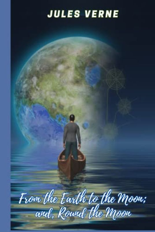 From the Earth to the Moon; and, Round the Moon (Annotated)