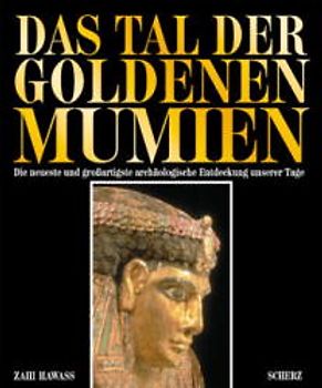 Das Tal der goldenen Mumien. Die neueste und grossartigste archäologische Entdeckung unserer Tage