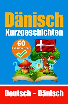 60 Kurzgeschichten auf Dänisch | Dänisch und Deutsch Nebeneinander