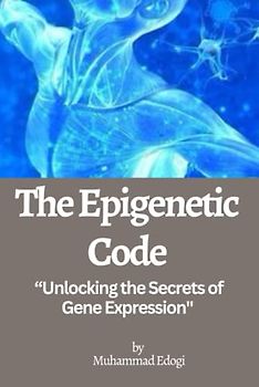The Epigenetic Code: Unlocking the Secrets of Gene Expression