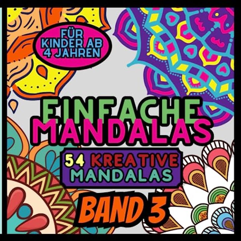 Einfache Mandalas Ausmalbuch: 54 Vielfältige und Simple Mandala-Muster für Kinder - Mandala Malbuch ab 4 Jahren / Kreativität fördern für Kinder ab 4 ... Mandalas für kleine Künstler, Band 3)