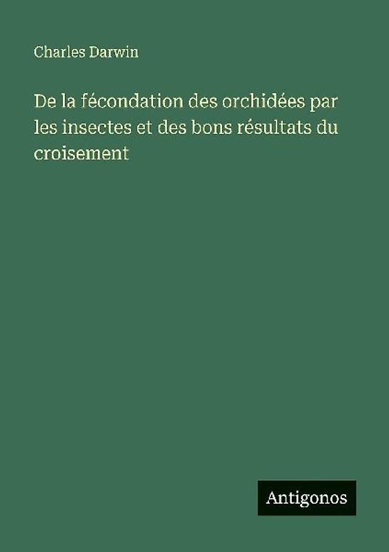 De la fécondation des orchidées par les insectes et des bons résultats du croisement