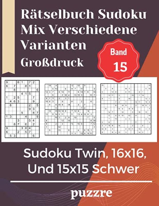 Rätselbuch Sudoku Mix Verschiedene Varianten Großdruck Band 15: Sudoku Twin, 16x16, Und 15x15 Schwer - Denksport Spiele Logical Mit Lösungen Für Erwachsene Senioren