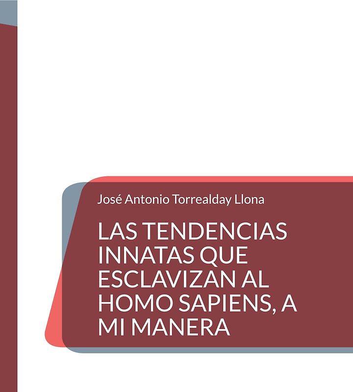 Las tendencias innatas que esclavizan al Homo Sapiens, a mi manera