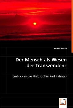 Der Mensch als Wesen der Transzendenz: Einblick in die Philosophie Karl Rahners