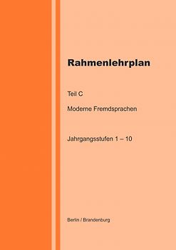 Rahmenlehrplan - Moderne Fremdsprachen - Teil C - Jahrgangsstufen 1-10 (Berlin/Brandenburg)