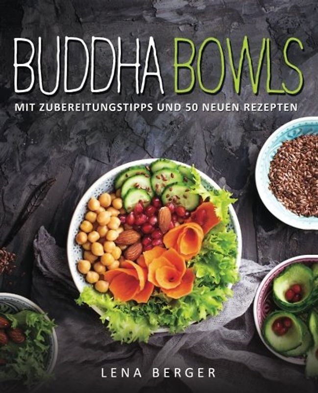 Buddha Bowls - Mit Zubereitungstipps und 50 neuen Rezepten - Lena Berger [Taschenbuch]