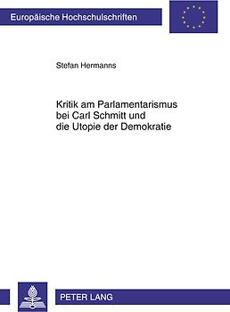 Kritik am Parlamentarismus bei Carl Schmitt und die Utopie der Demokratie