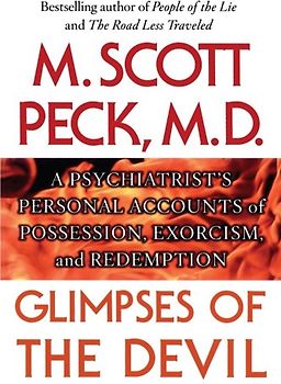Glimpses of the Devil: A Psychiatrist's Personal Accounts of Possession, - M. Scott Peck