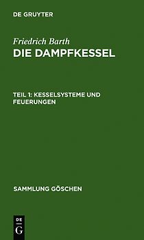 Friedrich Barth: Die Dampfkessel / Kesselsysteme und Feuerungen