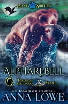 Alpharebell (Aloha Shifters: Perlen des Verlangens, Band 6)