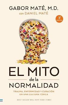 El mito de la normalidad: Trauma, enfermedad y sanación en una cultura tóxica