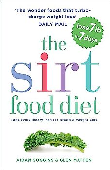 The Sirtfood Diet: THE ORIGINAL AND OFFICIAL SIRTFOOD DIET THAT’S TAKEN THE CELEBRITY WORLD BY STORM