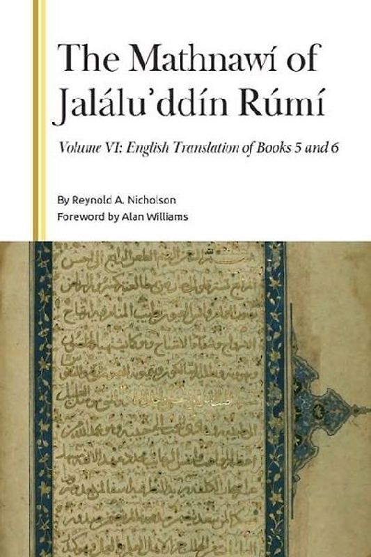 The Mathnawí of Jaláluʾddín Rúmí, Volume VI