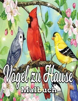 Vögel zu Hause Malbuch: Wunderschönes Vogel- und Blumendesign / friedliche Vögel, Geschenk für Erwachsene, entspannende Naturszenen umfassen Vögel, Stressabbau / 8,5 x 11, Großdruck