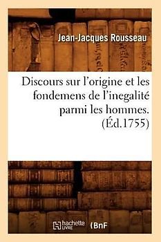 Discours Sur l'Origine Et Les Fondemens de l'Inegalité Parmi Les Hommes . (Éd.1755)