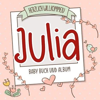 Herzlich Willkommen Julia - Baby Buch und Album: Personalisiertes Babybuch und Babyalbum, Geschenk zu Schwangerschaft und Geburt, Baby Name auf dem Cover