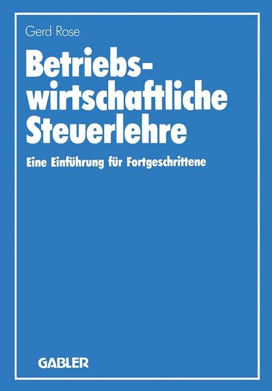 Betriebswirtschaftliche Steuerlehre. Einführung für Fortgeschrittene